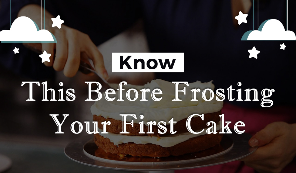 Know This Before Frosting Your First Cake