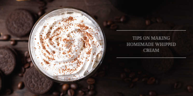 Tips On Making Homemade Whipped Cream