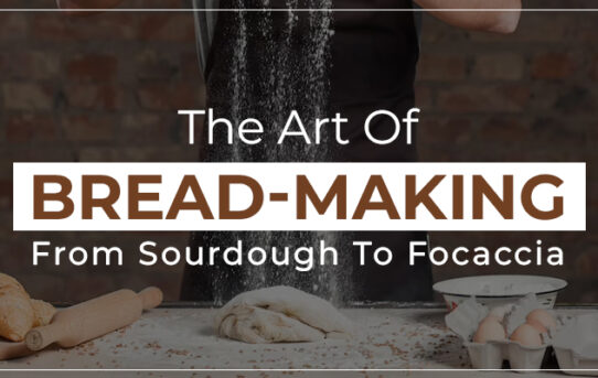 The Art Of Bread-Making From Sourdough To Focaccia