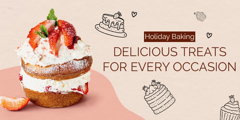 Holiday Baking Delicious Treats For Every Occasion