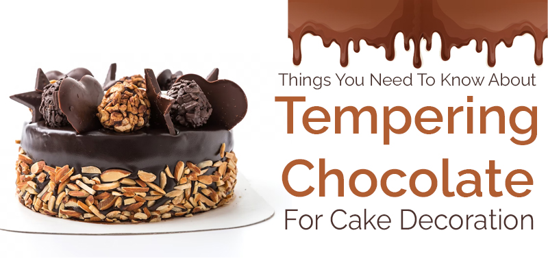 Things You Need To Know About Tempering Chocolate For Cake Decoration
