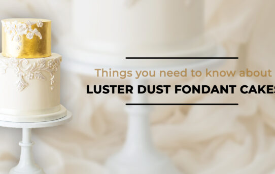Things you need to know about luster dust fondant Cakes