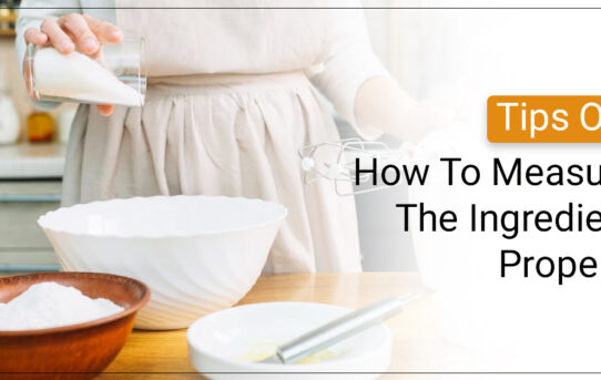 Tips On How To Measure The Ingredients Properly