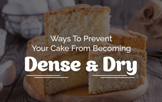 Ways To Prevent Your Cake From Becoming Dense Dry