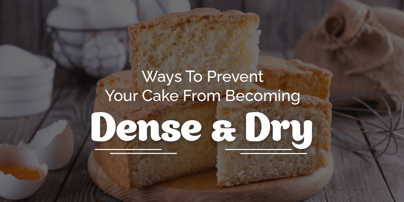 Ways To Prevent Your Cake From Becoming Dense Dry