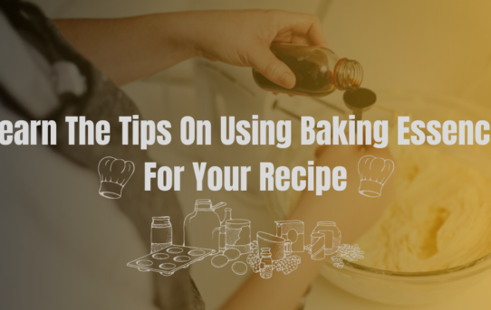 Learn The Tips On Using Baking Essence For Your Recipe