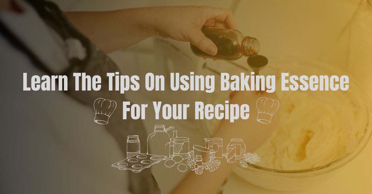 Learn The Tips On Using Baking Essence For Your Recipe