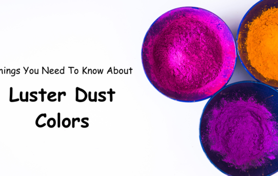 Things You Need To Know About Luster Dust Colors