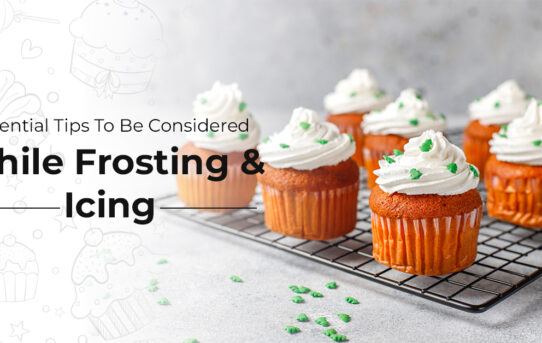 Essential Tips To Be Considered While Frosting & Icing