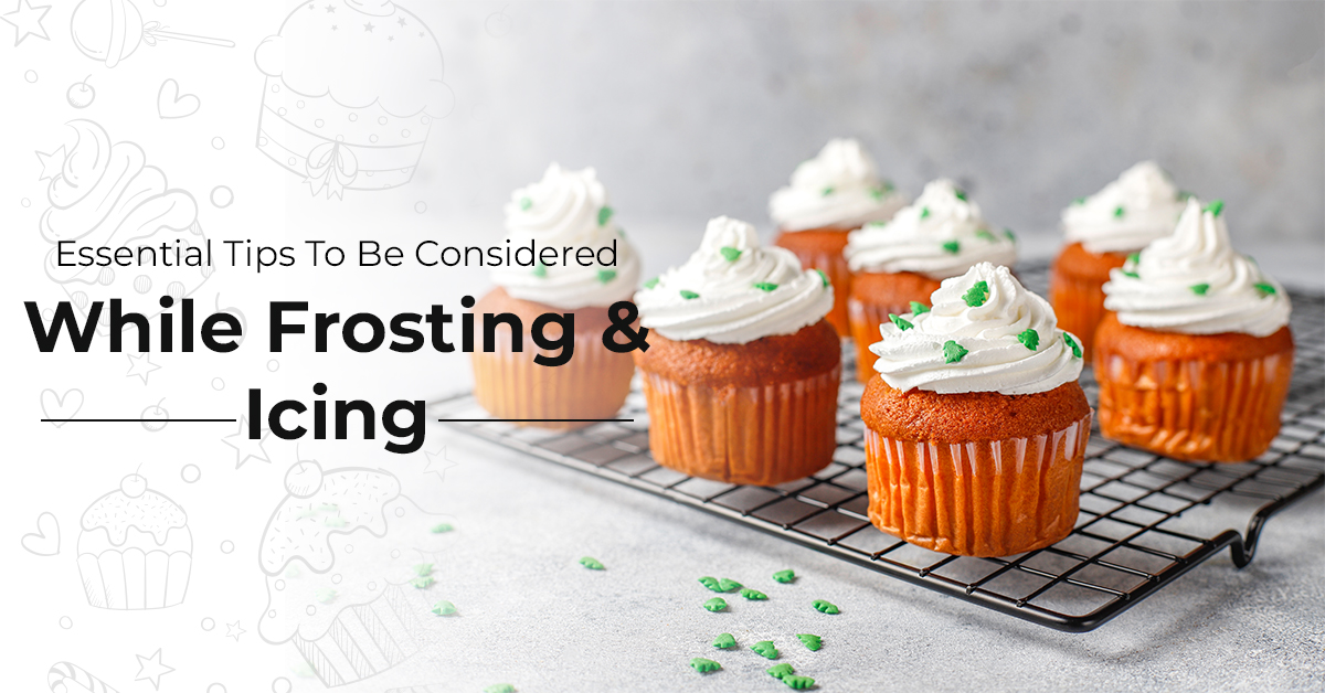 Essential Tips To Be Considered While Frosting & Icing