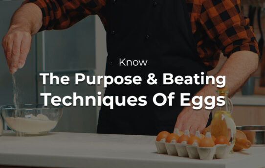 Know The Purpose & Beating Techniques Of Eggs