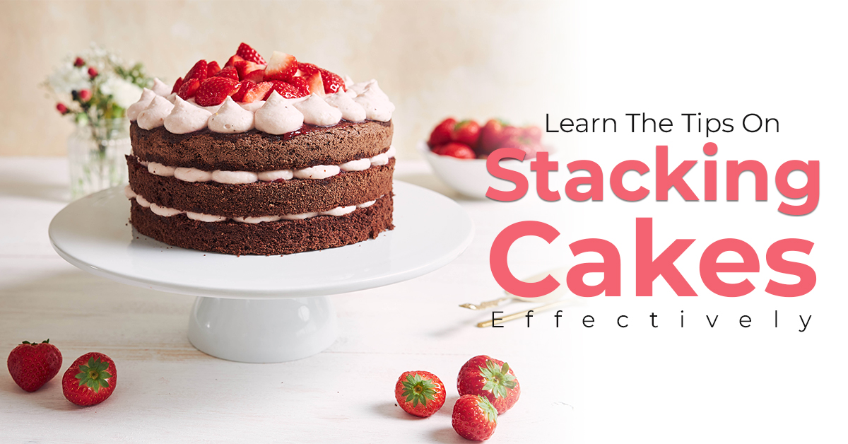 Learn The Tips On Stacking Cakes Effectively