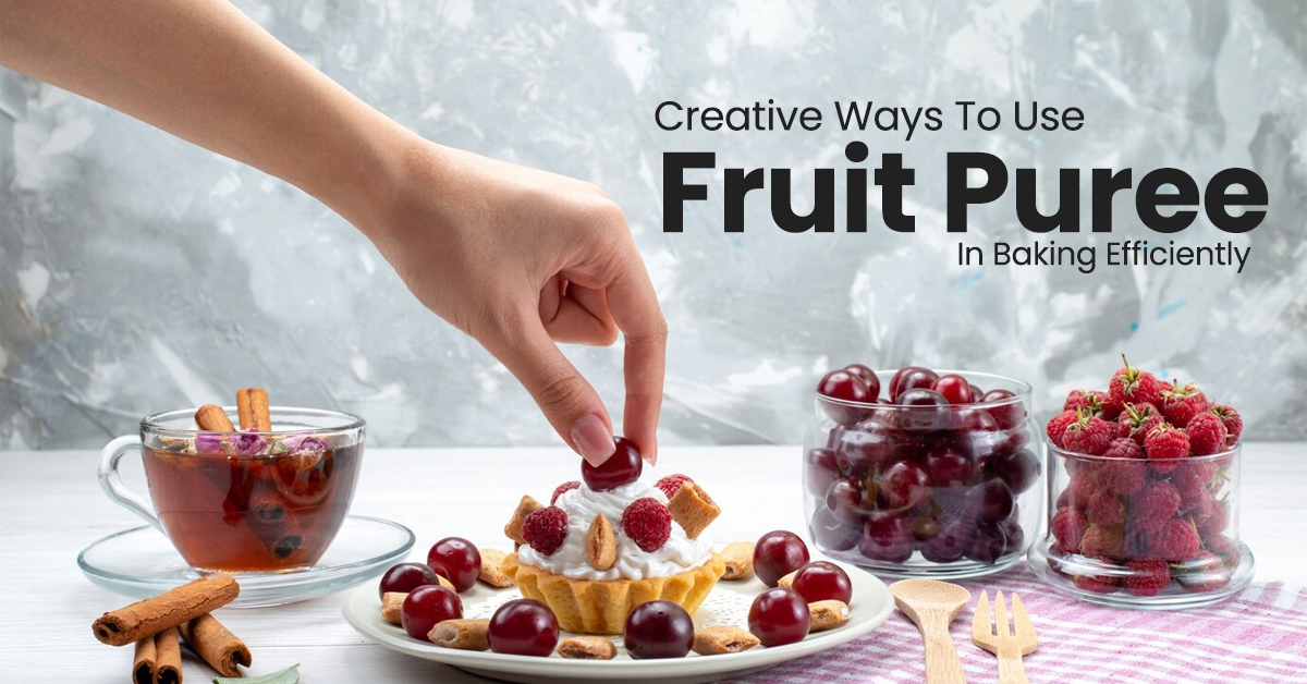 Creative Ways To Use Fruit Puree In Baking Efficiently