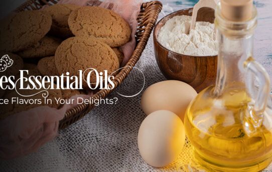 Does Essential Oils Induce Flavors In Your Delights?