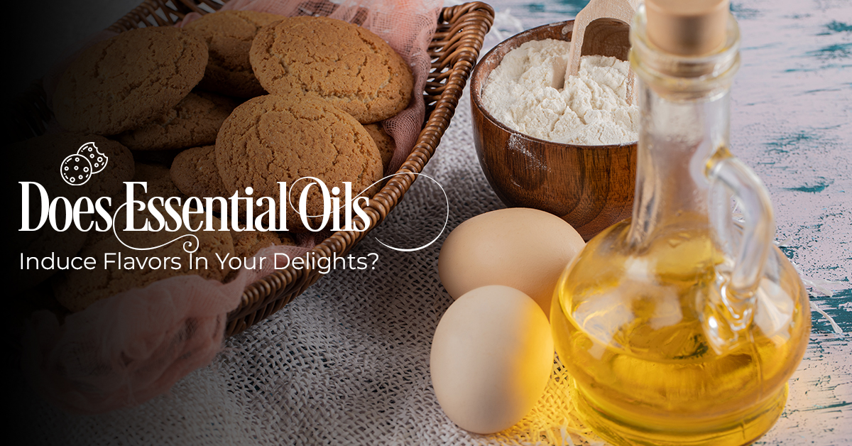 Does Essential Oils Induce Flavors In Your Delights?