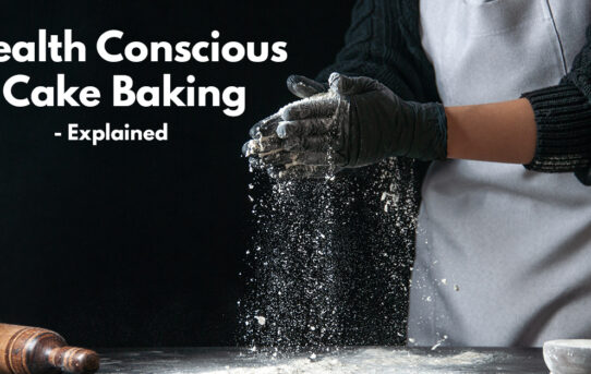 Health Conscious Cake Baking - Explained