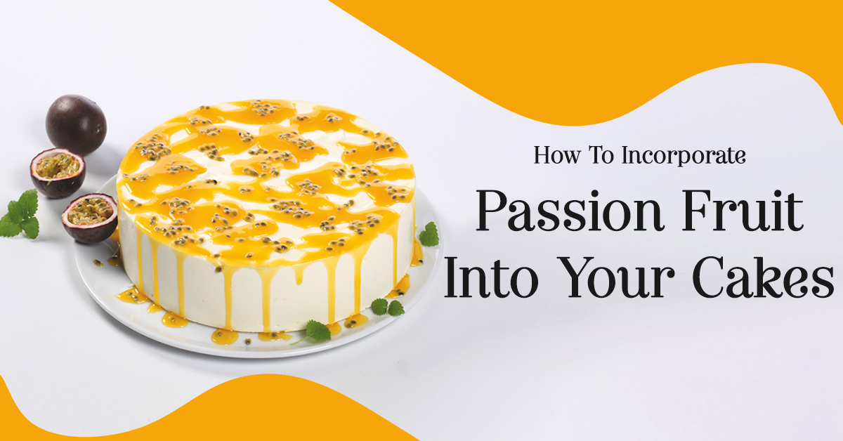 How To Incorporate Passion Fruit Into Your Cakes?