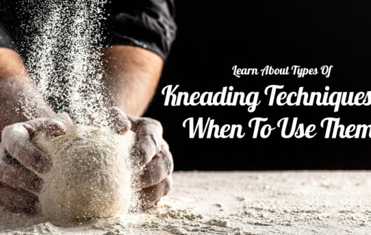 Learn About Types Of Kneading Techniques & When To Use Them