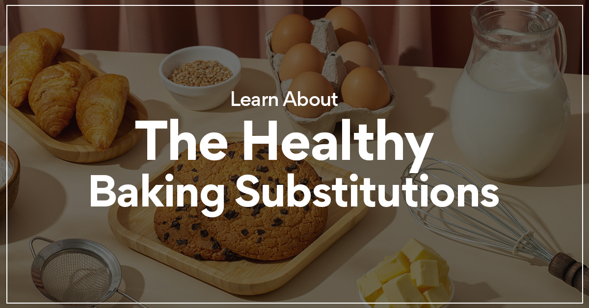 Learn About The Healthy Baking Substitutions