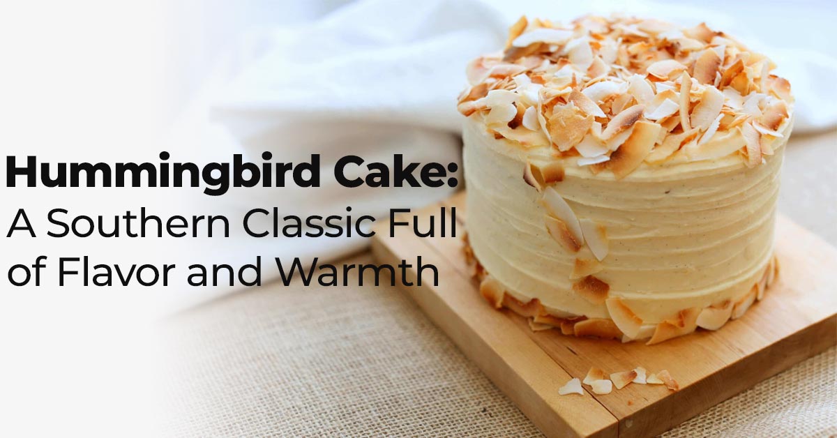 Hummingbird Cake: A Southern Classic Full of Flavor and Warmth