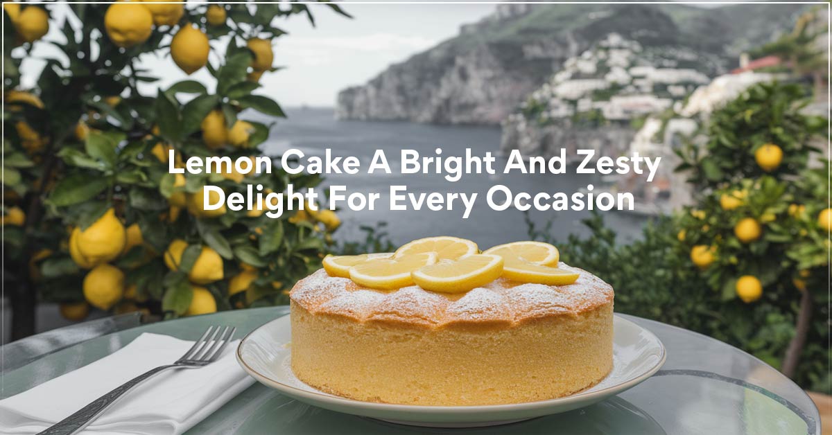 Lemon Cake: A Bright And Zesty Delight For Every Occasion