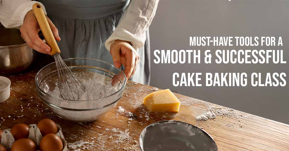 Must-Have Tools for a Smooth & Successful Cake Baking Class