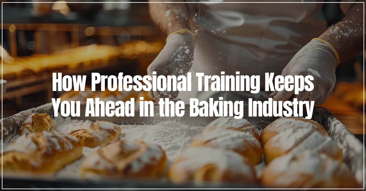 How Professional Training Keeps You Ahead in the Baking Industry