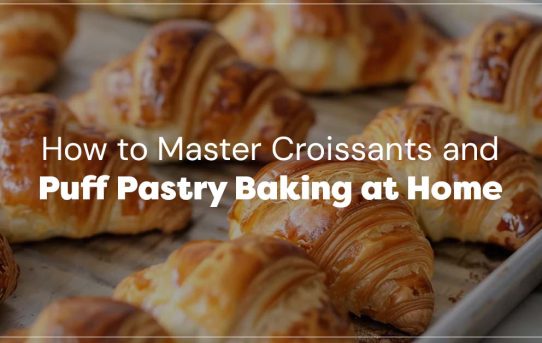 How to Master Croissants and Puff Pastry Baking at Home