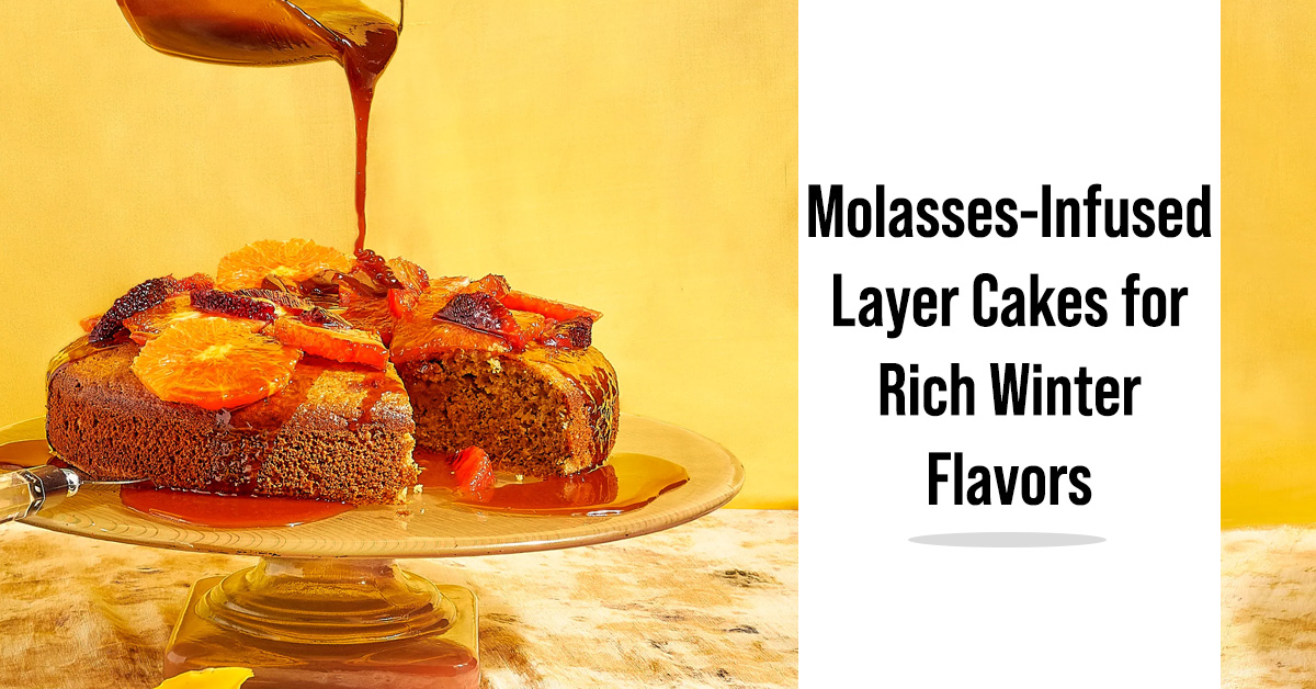 Molasses-Infused Layer Cakes for Rich Winter Flavors