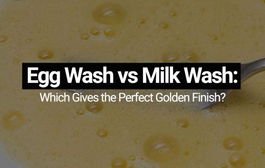 Egg Wash vs Milk Wash Which Gives the Perfect Golden Finish