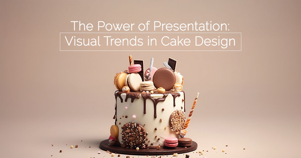 The Power of Presentation: Visual Trends in Cake Design