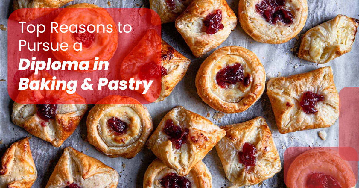 Top Reasons to Pursue a Diploma in Baking & Pastry