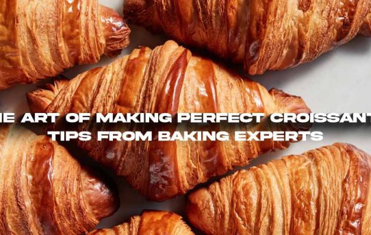 The Art of Making Perfect Croissants: Tips from Baking Experts