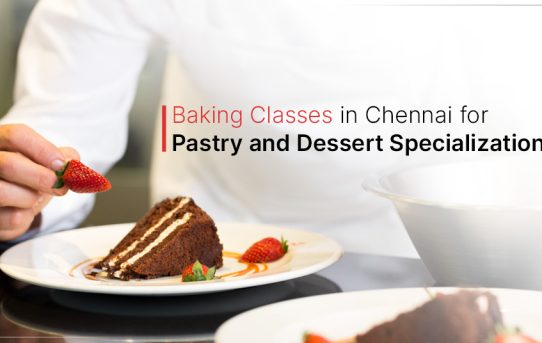 Baking Classes in Chennai for Pastry and Dessert Specialization