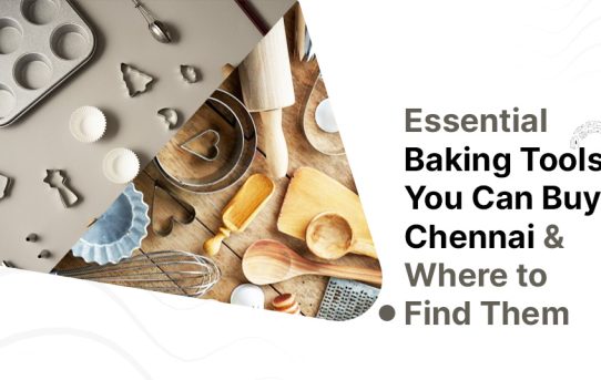 Essential Baking Tools You Can Buy in Chennai and Where to Find Them