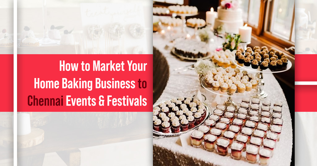 How to Market Your Home Baking Business to Chennai Events and Festivals