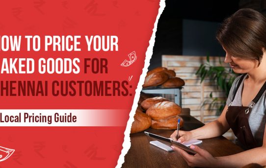 How to Price Your Baked Goods for Chennai Customers: A Local Pricing Guide