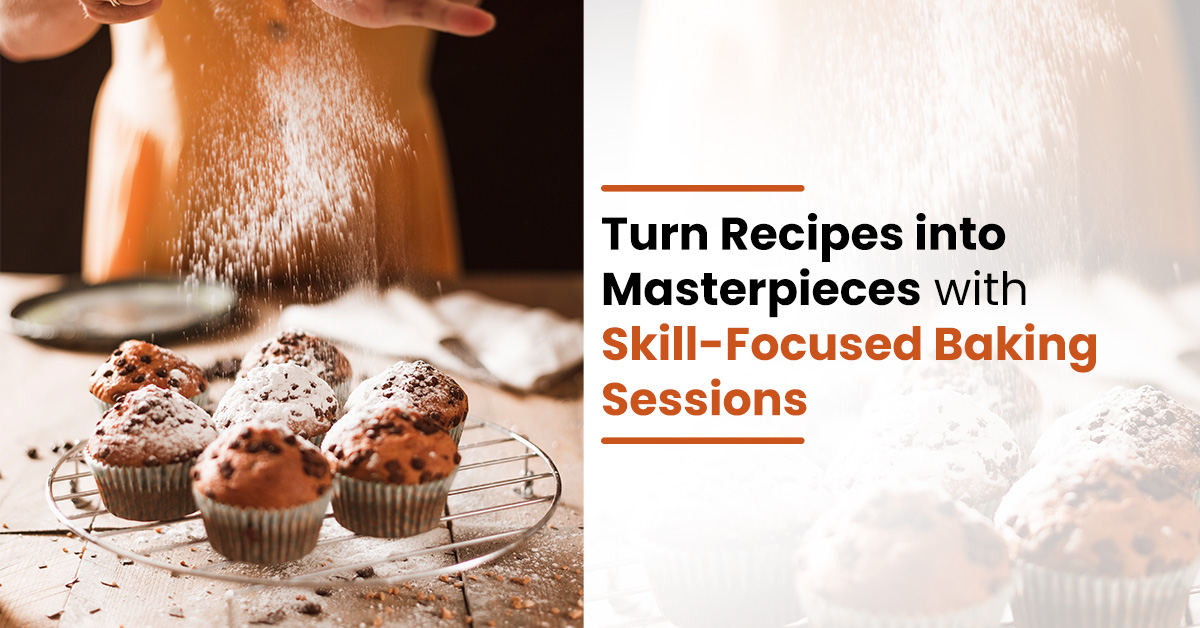 Turn Recipes into Masterpieces with Skill-Focused Baking Sessions