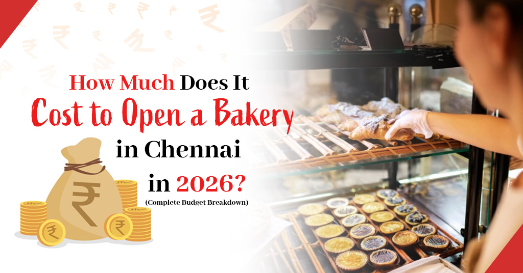How Much Does It Cost to Open a Bakery in Chennai in 2026