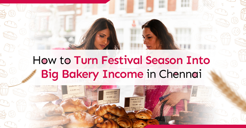 How to Turn Festival Season Into Big Bakery Income in Chennai