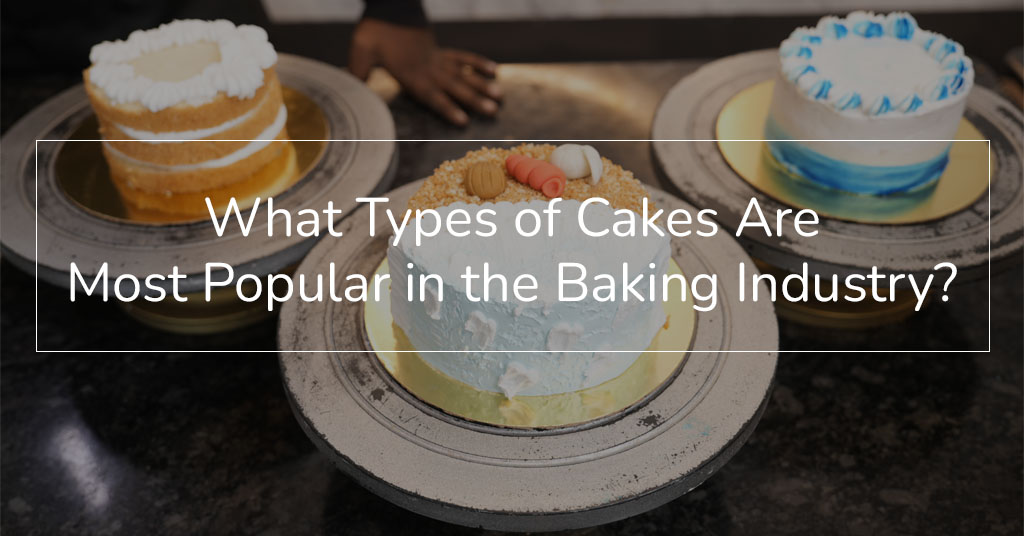 What Types of Cakes Are Most Popular in the Baking Industry