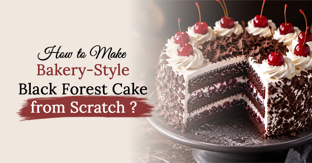 How to Make Bakery-Style Black Forest Cake from Scratch